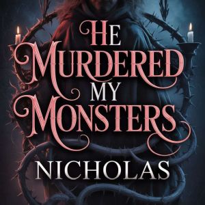 He Murdered My Monsters, NICHOLAS