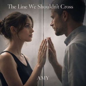 The Line We Shouldnt Cross, Amy