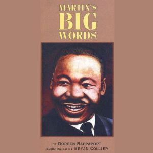 Martin's Big Words: The Life of Dr. Martin Luther King, Jr.