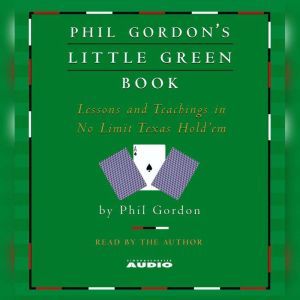 Phil Gordon's Little Green Book: Lessons and Teachings in No Limit Texas Hold'em, Phil Gordon