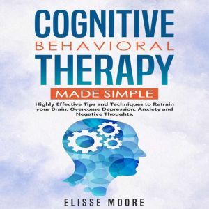 Cognitive Behavioral Therapy Made Sim..., Elisse Moore