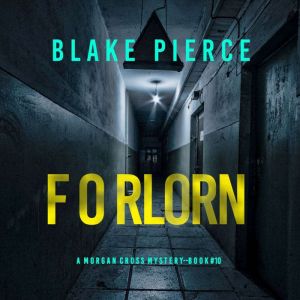 Forlorn (A Morgan Cross FBI Suspense ThrillerBook Ten): Digitally narrated using a synthesized voice