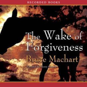 The Wake of Forgiveness, Bruce Machart