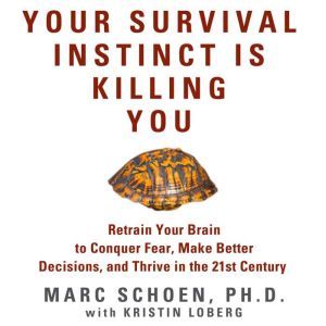 Your Survival Instinct Is Killing You..., Marc Schoen
