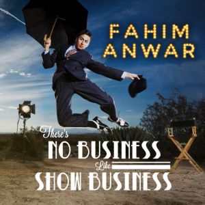 Theres No Business Like Show Busines..., Fahim Anwar