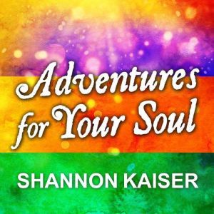 Adventures for Your Soul, Shannon Kaiser
