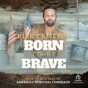 Born to Be Brave: How to Be a Part of America's Spiritual Comeback