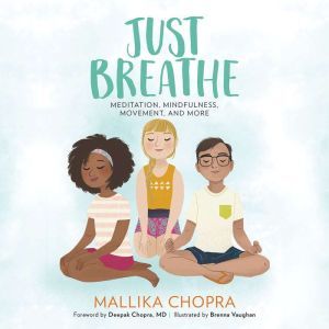 Just Breathe: Meditation, Mindfulness, Movement, and More, Mallika Chopra