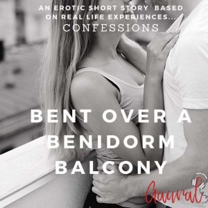 Bent Over a Benidorm Balcony An Erot..., Aaural Confessions