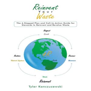 Reinvent Your Waste: The 4-Stepped Plan  and Call-to-Action Guide for Stewards to Reinvent and Revalue Waste