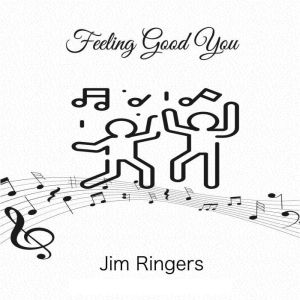 Feeling Good You, Jim Ringers