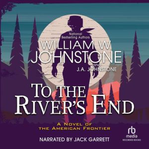 To the Rivers End, J.A. Johnstone