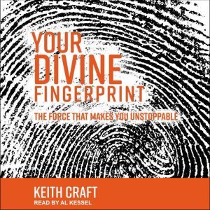 Your Divine Fingerprint: The Force that Makes You Unstoppable, Keith Craft