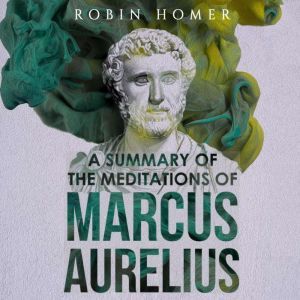 A Summary of the Meditations of Marcu..., Robin Homer