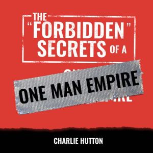 The Forbidden Secrets Of A One Man Empire
