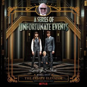 Series of Unfortunate Events #6: The Ersatz Elevator, Lemony Snicket