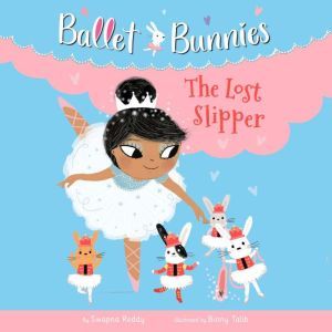 Ballet Bunnies 4 The Lost Slipper, Swapna Reddy