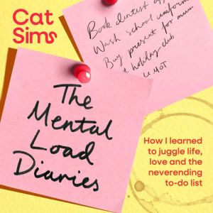 The Mental Load Diaries: How I learned to juggle life, love and the neverending to-do list