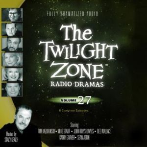 The Twilight Zone Radio Dramas, Volume 27, Various Authors