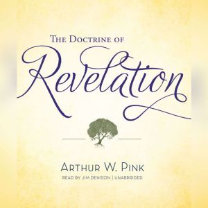 The Doctrine of Revelation, Arthur W. Pink