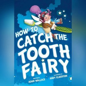 How to Catch the Tooth Fairy, Adam Wallace