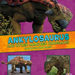 Ankylosaurus and Other Armored Dinosa..., Kathryn Clay