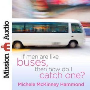 If Men Are Like Buses, Then How Do I ..., Michelle McKinney Hammond