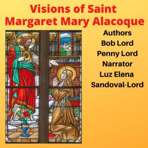 Visions of Saint Margaret Mary Alacoq..., Bob Lord