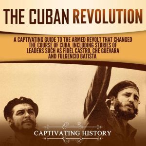The Cuban Revolution A Captivating G..., Captivating History