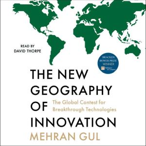 The New Geography of Innovation: The Global Contest for Breakthrough Technologies