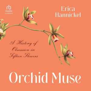 Orchid Muse: A History of Obsession in Fifteen Flowers