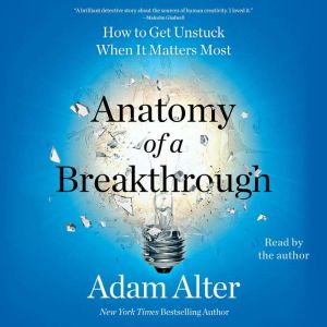 Anatomy of a Breakthrough, Adam Alter