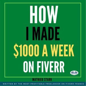 How I Made 1000 A Week On Fiverr, Mathieu Stark