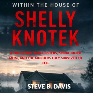 Within the House of Shelly Knotek, Steve B. Davis