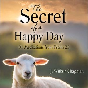 The Secret of a Happy Day: 31 Meditations from Psalm 23