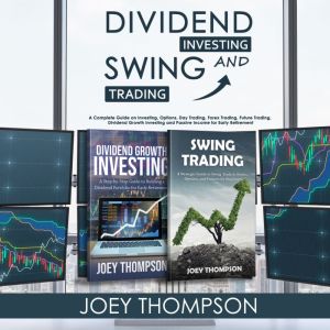 Dividend Investing & Swing Trading: A Complete Guide on Investing, Options, Day Trading, Forex Trading, Future Trading, Divide