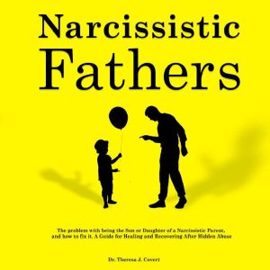 Narcissistic Fathers, Dr. Theresa J. Covert