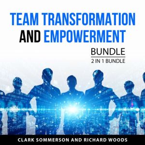 Team Transformation and Empowerment B..., Clark Sommerson