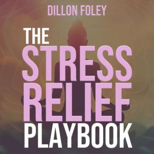 The Stress Relief Playbook: Strategies for a Balanced and Relaxing Life