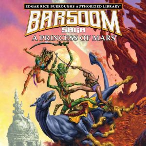 A Princess of Mars: Edgar Rice Burroughs Authorized Library / Barsoom Saga 1