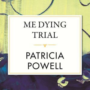 Me Dying Trial, Patricia Powell