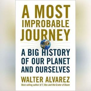 Most Improbable Journey, A, Walter Alvarez