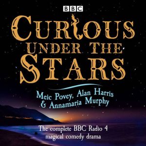 Curious Under the Stars: The complete BBC Radio 4 magical comedy drama