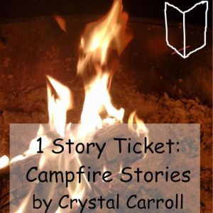 1 Story Ticket Campfire Stories, Crystal Carroll