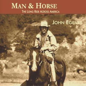 Man  Horse The Long Ride Across Ame..., John Egenes