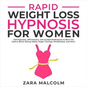 Rapid Weight Loss Hypnosis for Women..., Zara Malcolm