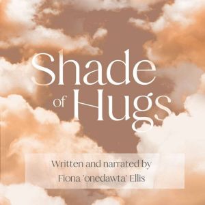Shade of Hugs, Fiona Onedawta Ellis