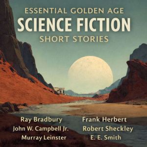 Essential Golden Age Science Fiction Short Stories: Tedric, The Nothing, The Voice of the Void, When the Atoms Failed, Third P
