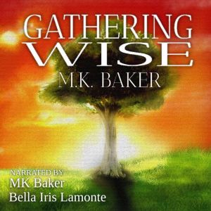Gathering Wise, M.K. Baker