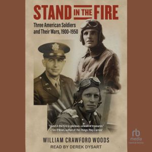 Stand in the Fire: Three American Soldiers and Their Wars, 1900-1950